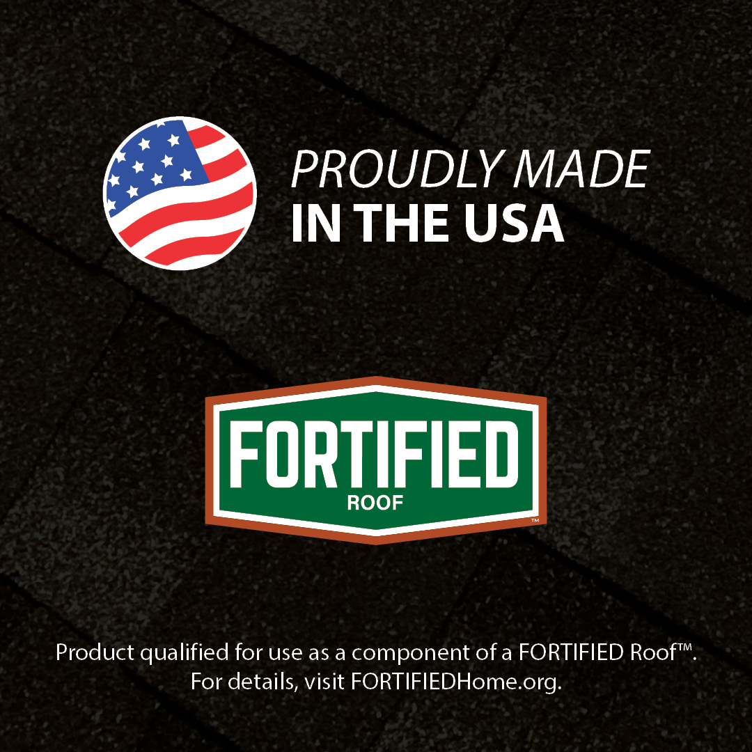 Proudly made in the USA FORTIFIED ROOF - Product qualified for use as a component of a FORTIFIED Roof.